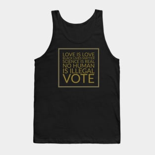 Love is love, black lives matter, science is real, no human is illegal, vote Tank Top